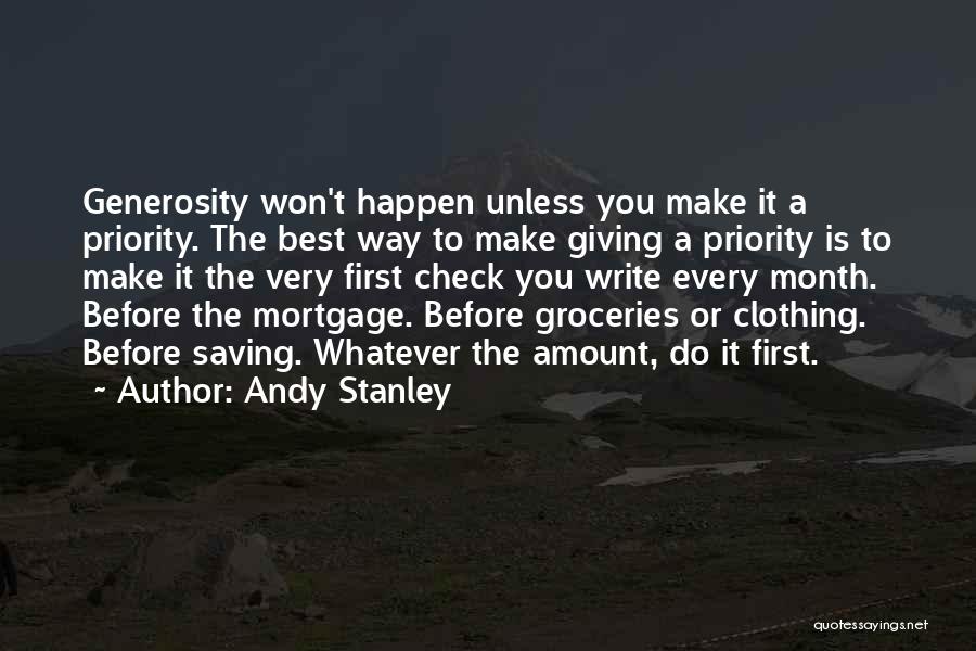 Andy Stanley Quotes: Generosity Won't Happen Unless You Make It A Priority. The Best Way To Make Giving A Priority Is To Make