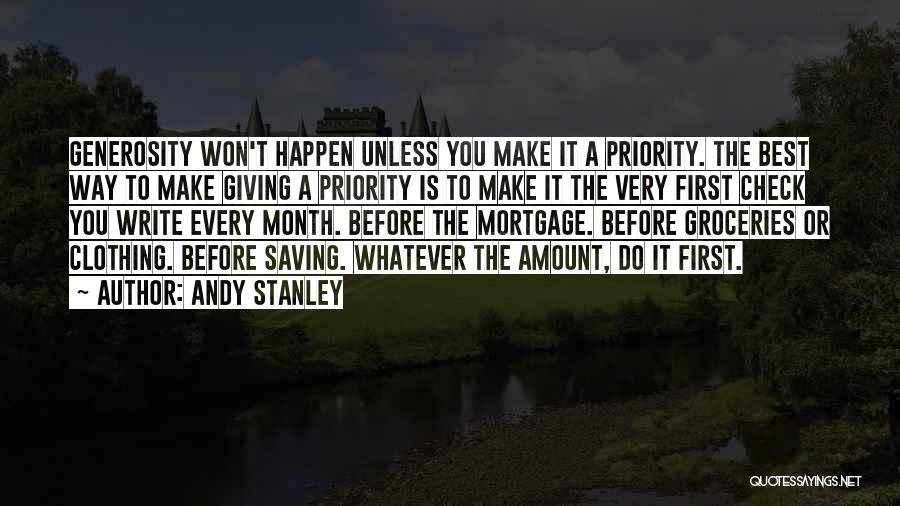 Andy Stanley Quotes: Generosity Won't Happen Unless You Make It A Priority. The Best Way To Make Giving A Priority Is To Make