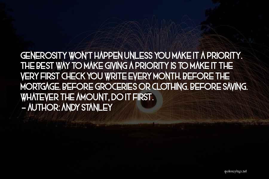 Andy Stanley Quotes: Generosity Won't Happen Unless You Make It A Priority. The Best Way To Make Giving A Priority Is To Make