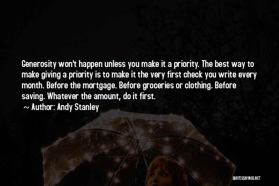 Andy Stanley Quotes: Generosity Won't Happen Unless You Make It A Priority. The Best Way To Make Giving A Priority Is To Make