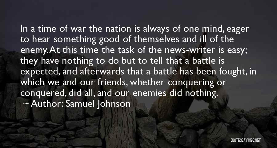 Samuel Johnson Quotes: In A Time Of War The Nation Is Always Of One Mind, Eager To Hear Something Good Of Themselves And