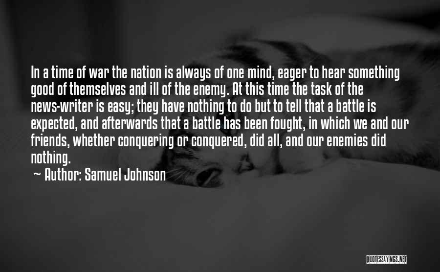 Samuel Johnson Quotes: In A Time Of War The Nation Is Always Of One Mind, Eager To Hear Something Good Of Themselves And