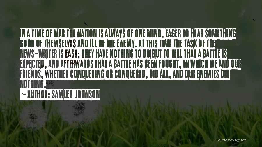 Samuel Johnson Quotes: In A Time Of War The Nation Is Always Of One Mind, Eager To Hear Something Good Of Themselves And
