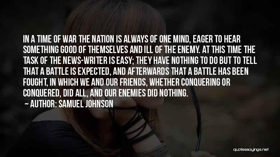 Samuel Johnson Quotes: In A Time Of War The Nation Is Always Of One Mind, Eager To Hear Something Good Of Themselves And