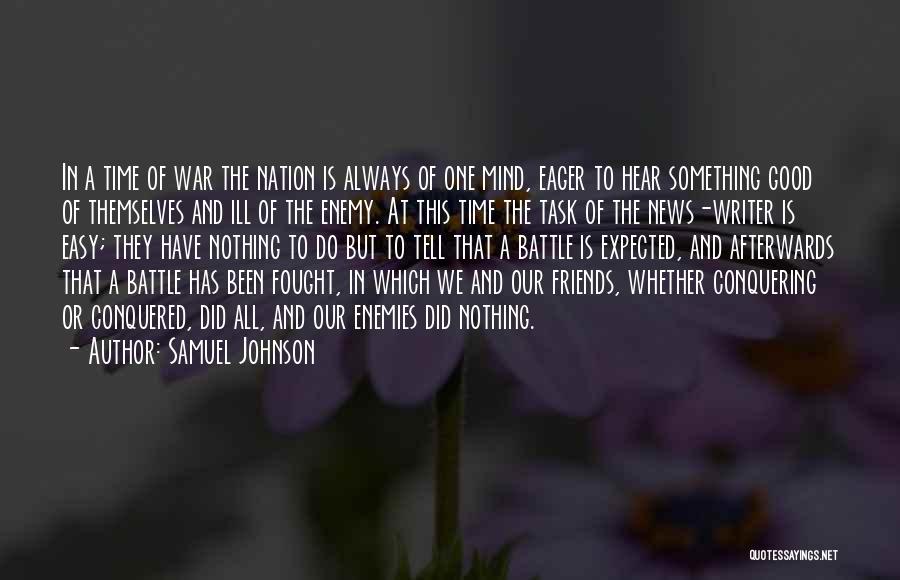 Samuel Johnson Quotes: In A Time Of War The Nation Is Always Of One Mind, Eager To Hear Something Good Of Themselves And