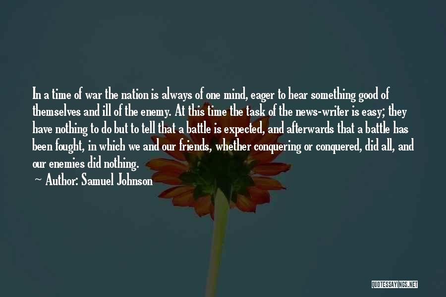 Samuel Johnson Quotes: In A Time Of War The Nation Is Always Of One Mind, Eager To Hear Something Good Of Themselves And
