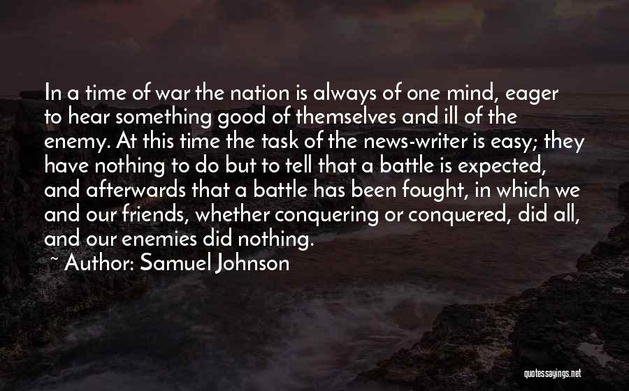 Samuel Johnson Quotes: In A Time Of War The Nation Is Always Of One Mind, Eager To Hear Something Good Of Themselves And