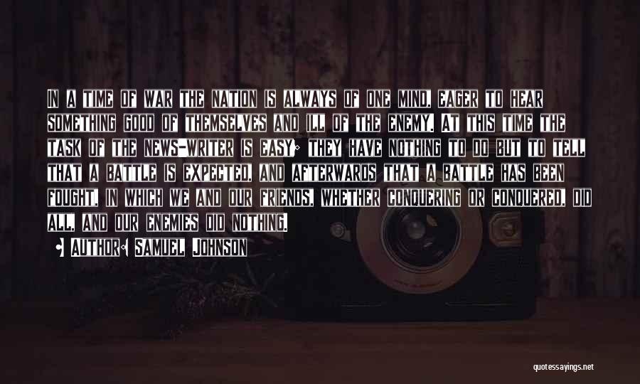 Samuel Johnson Quotes: In A Time Of War The Nation Is Always Of One Mind, Eager To Hear Something Good Of Themselves And