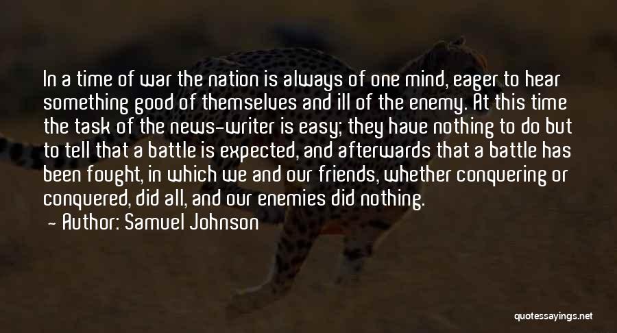 Samuel Johnson Quotes: In A Time Of War The Nation Is Always Of One Mind, Eager To Hear Something Good Of Themselves And
