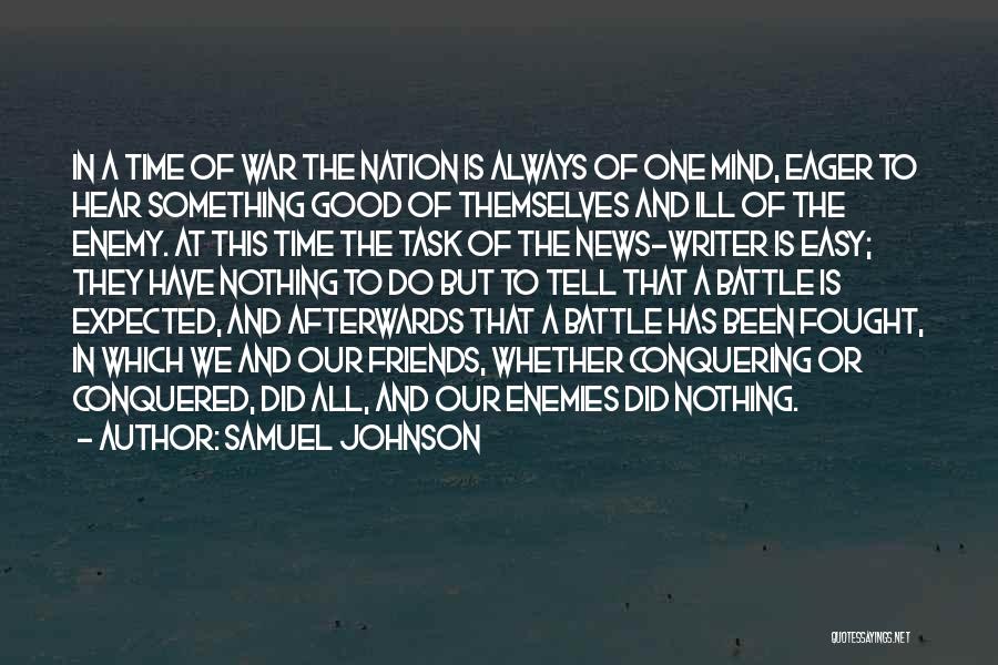 Samuel Johnson Quotes: In A Time Of War The Nation Is Always Of One Mind, Eager To Hear Something Good Of Themselves And