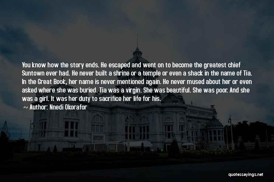 Nnedi Okorafor Quotes: You Know How The Story Ends. He Escaped And Went On To Become The Greatest Chief Suntown Ever Had. He