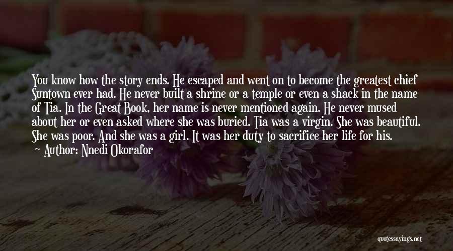 Nnedi Okorafor Quotes: You Know How The Story Ends. He Escaped And Went On To Become The Greatest Chief Suntown Ever Had. He