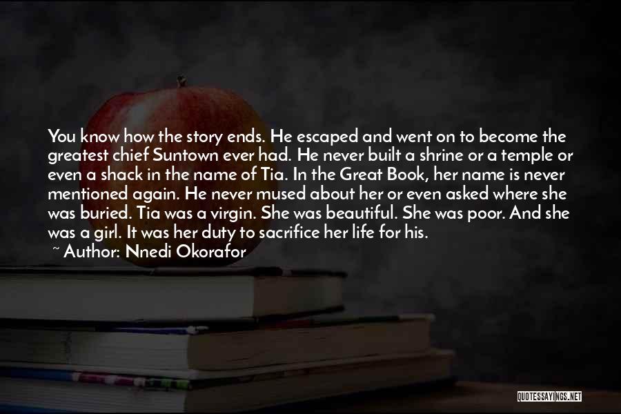 Nnedi Okorafor Quotes: You Know How The Story Ends. He Escaped And Went On To Become The Greatest Chief Suntown Ever Had. He