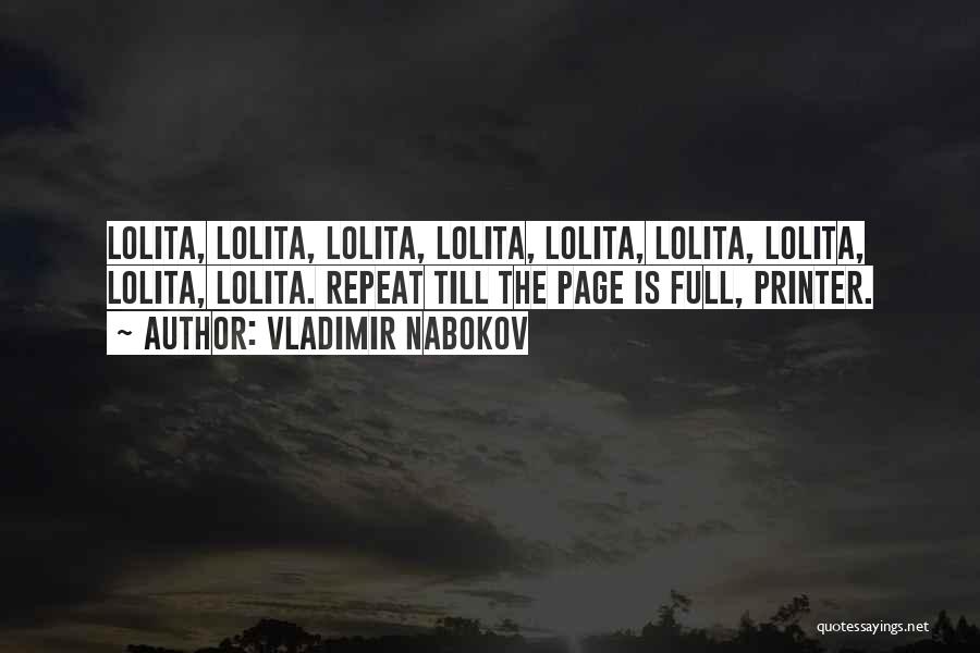 Vladimir Nabokov Quotes: Lolita, Lolita, Lolita, Lolita, Lolita, Lolita, Lolita, Lolita, Lolita. Repeat Till The Page Is Full, Printer.