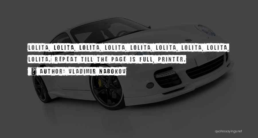 Vladimir Nabokov Quotes: Lolita, Lolita, Lolita, Lolita, Lolita, Lolita, Lolita, Lolita, Lolita. Repeat Till The Page Is Full, Printer.