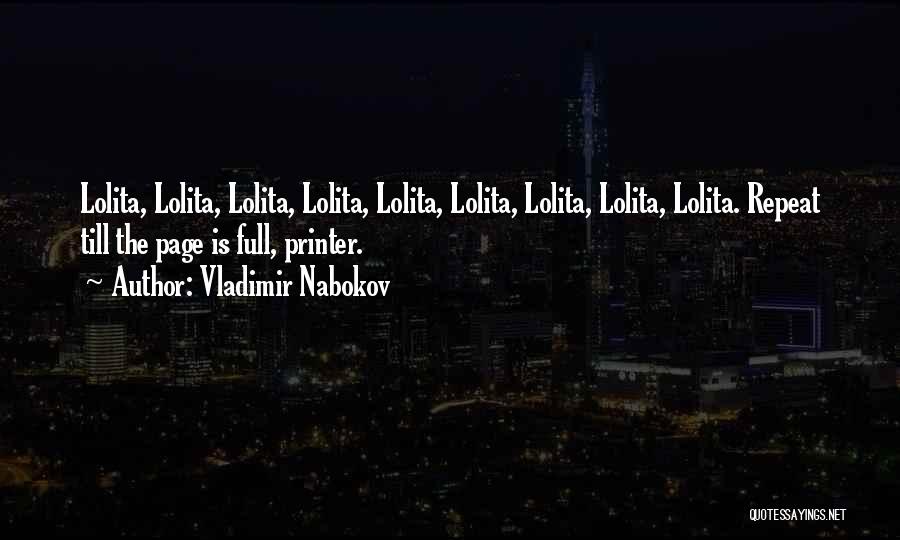 Vladimir Nabokov Quotes: Lolita, Lolita, Lolita, Lolita, Lolita, Lolita, Lolita, Lolita, Lolita. Repeat Till The Page Is Full, Printer.