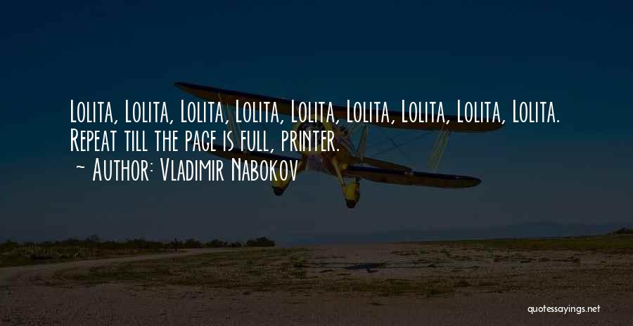 Vladimir Nabokov Quotes: Lolita, Lolita, Lolita, Lolita, Lolita, Lolita, Lolita, Lolita, Lolita. Repeat Till The Page Is Full, Printer.