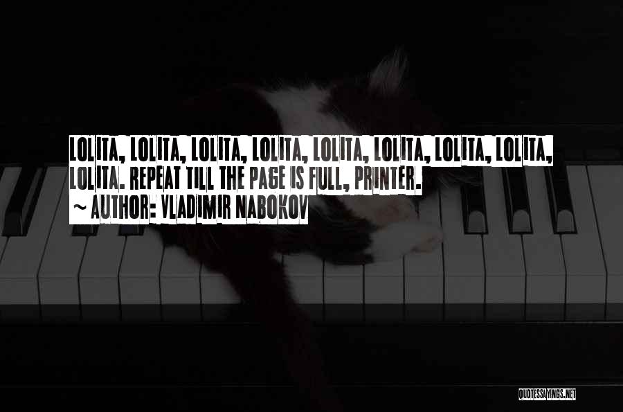 Vladimir Nabokov Quotes: Lolita, Lolita, Lolita, Lolita, Lolita, Lolita, Lolita, Lolita, Lolita. Repeat Till The Page Is Full, Printer.