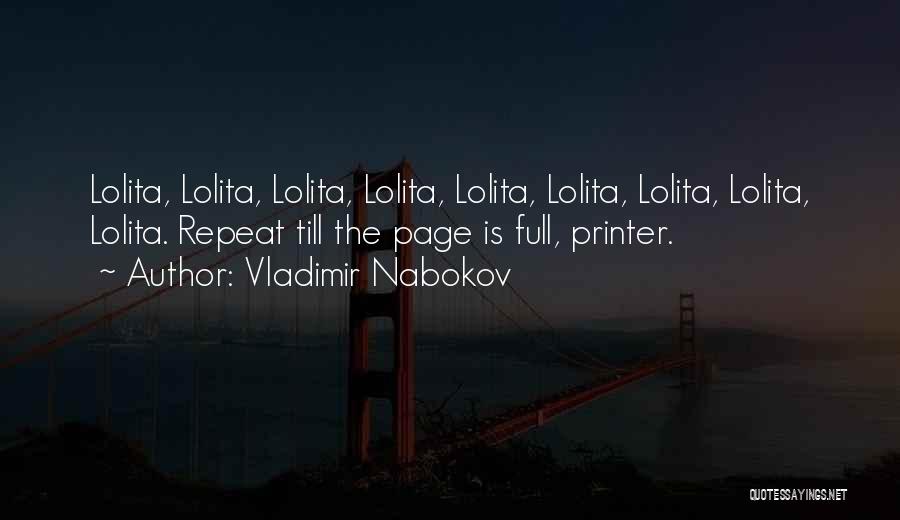 Vladimir Nabokov Quotes: Lolita, Lolita, Lolita, Lolita, Lolita, Lolita, Lolita, Lolita, Lolita. Repeat Till The Page Is Full, Printer.