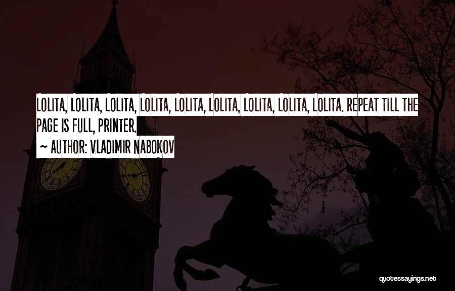 Vladimir Nabokov Quotes: Lolita, Lolita, Lolita, Lolita, Lolita, Lolita, Lolita, Lolita, Lolita. Repeat Till The Page Is Full, Printer.