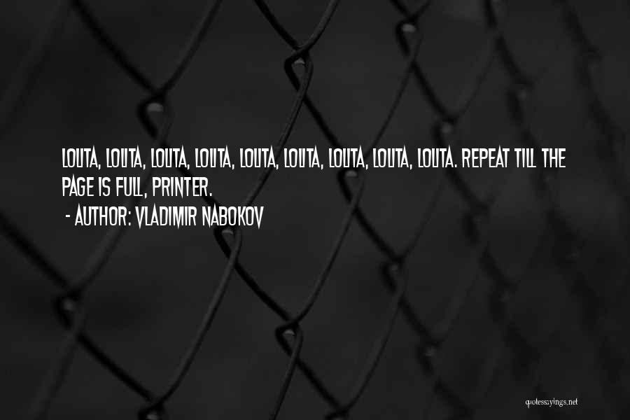 Vladimir Nabokov Quotes: Lolita, Lolita, Lolita, Lolita, Lolita, Lolita, Lolita, Lolita, Lolita. Repeat Till The Page Is Full, Printer.