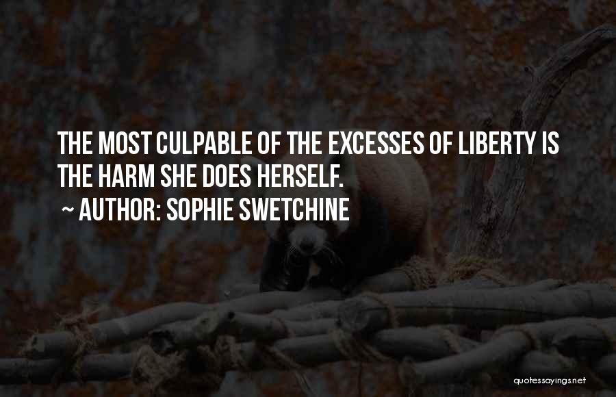 Sophie Swetchine Quotes: The Most Culpable Of The Excesses Of Liberty Is The Harm She Does Herself.