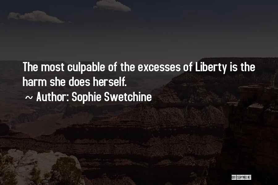 Sophie Swetchine Quotes: The Most Culpable Of The Excesses Of Liberty Is The Harm She Does Herself.