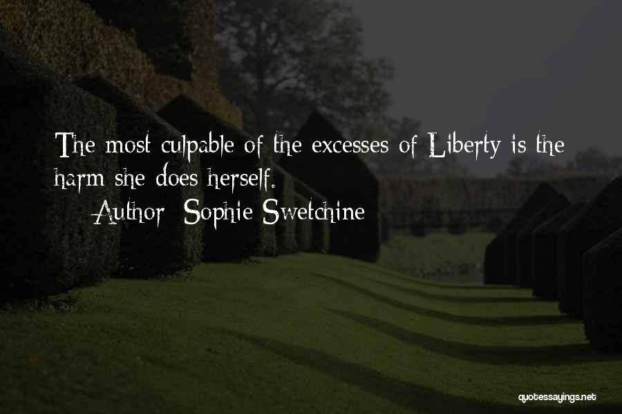 Sophie Swetchine Quotes: The Most Culpable Of The Excesses Of Liberty Is The Harm She Does Herself.