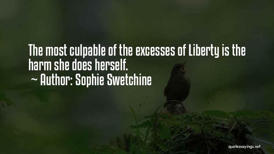 Sophie Swetchine Quotes: The Most Culpable Of The Excesses Of Liberty Is The Harm She Does Herself.