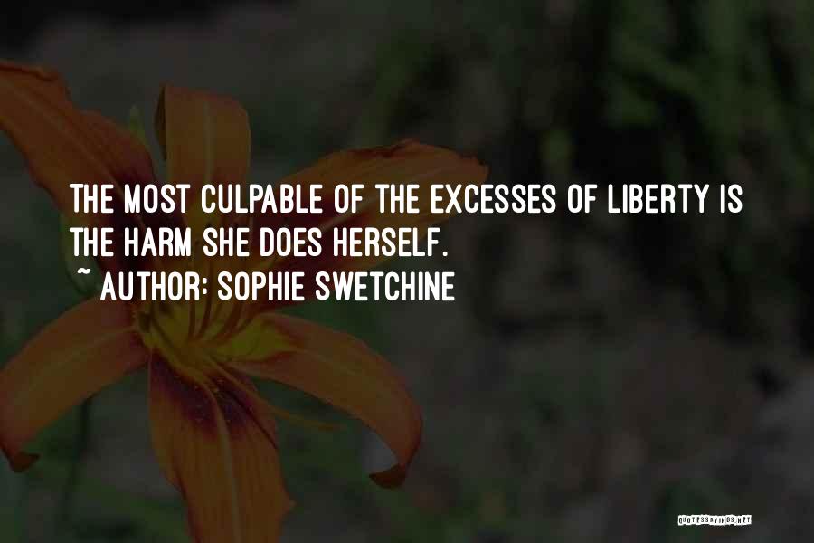 Sophie Swetchine Quotes: The Most Culpable Of The Excesses Of Liberty Is The Harm She Does Herself.