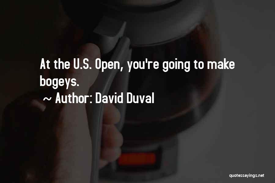 David Duval Quotes: At The U.s. Open, You're Going To Make Bogeys.