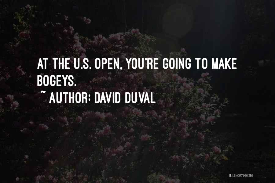 David Duval Quotes: At The U.s. Open, You're Going To Make Bogeys.