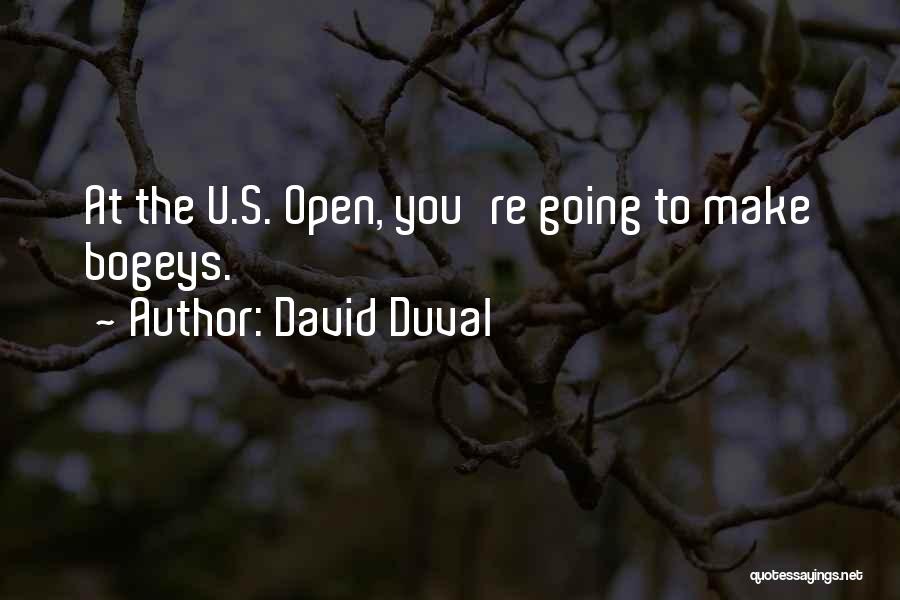 David Duval Quotes: At The U.s. Open, You're Going To Make Bogeys.