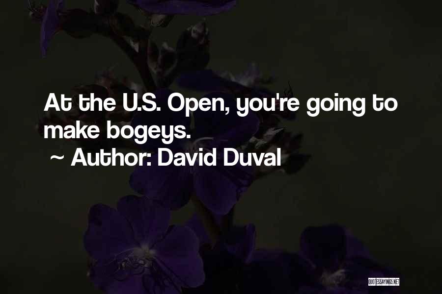 David Duval Quotes: At The U.s. Open, You're Going To Make Bogeys.
