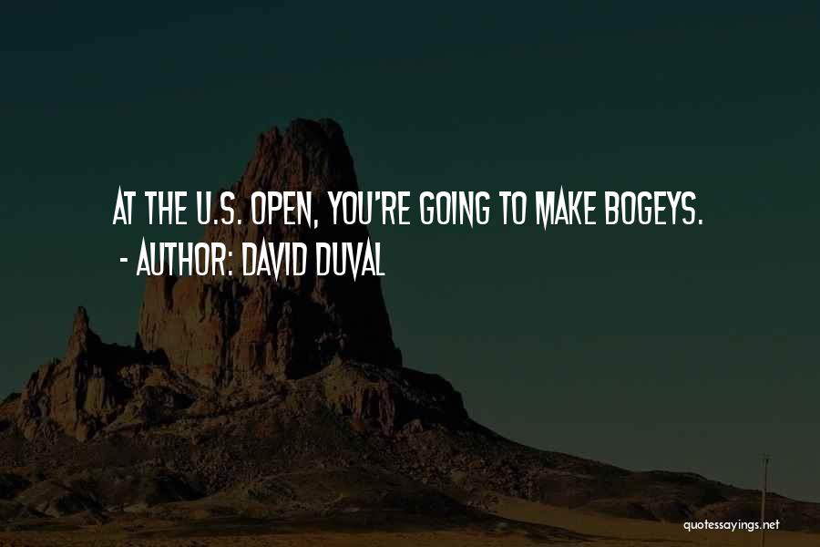 David Duval Quotes: At The U.s. Open, You're Going To Make Bogeys.