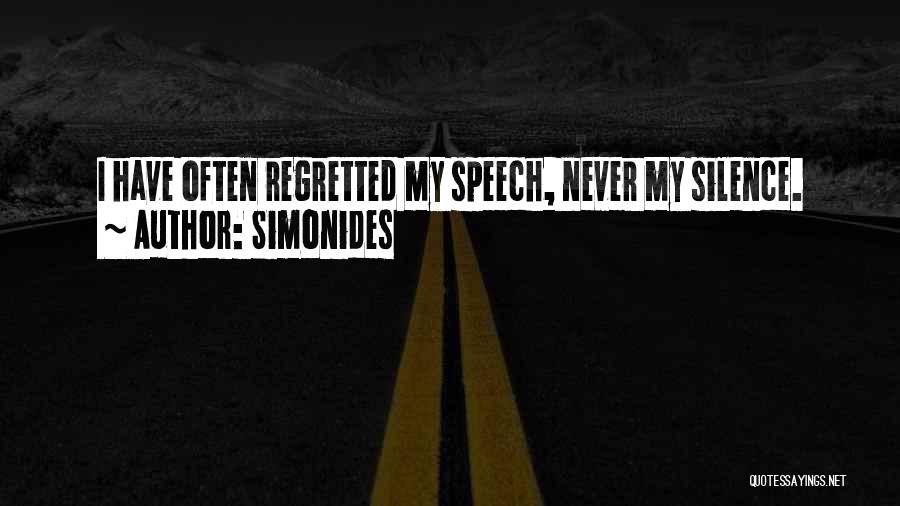 Simonides Quotes: I Have Often Regretted My Speech, Never My Silence.