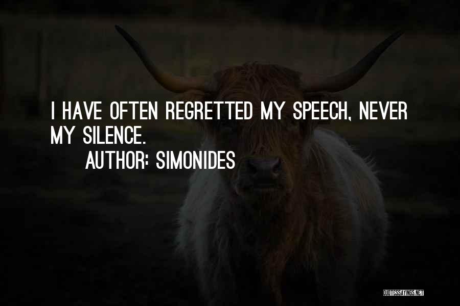 Simonides Quotes: I Have Often Regretted My Speech, Never My Silence.