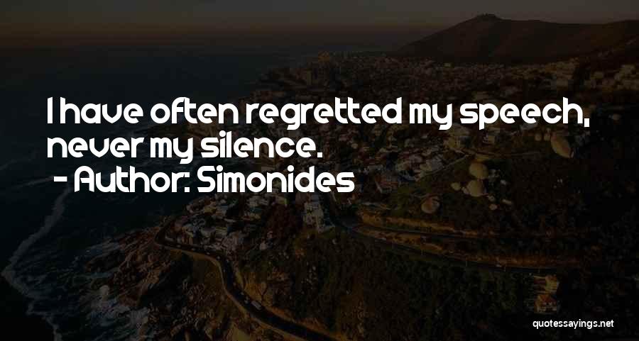 Simonides Quotes: I Have Often Regretted My Speech, Never My Silence.