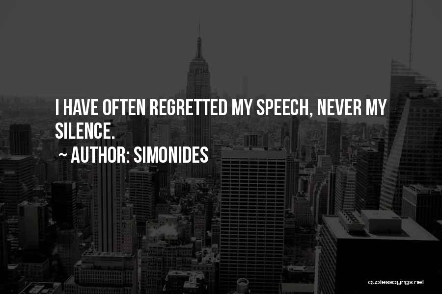 Simonides Quotes: I Have Often Regretted My Speech, Never My Silence.