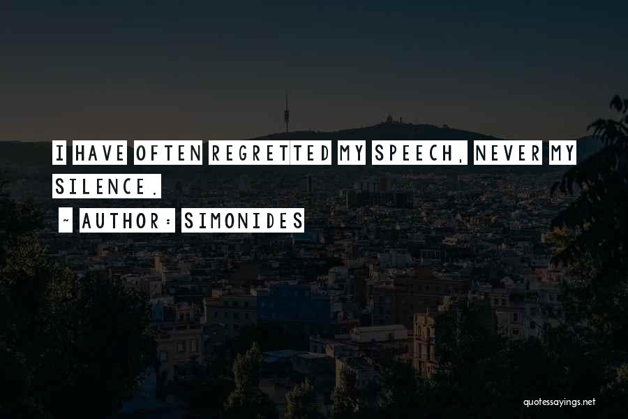 Simonides Quotes: I Have Often Regretted My Speech, Never My Silence.