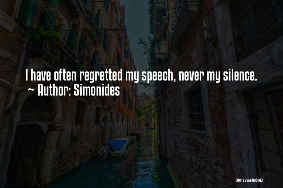 Simonides Quotes: I Have Often Regretted My Speech, Never My Silence.