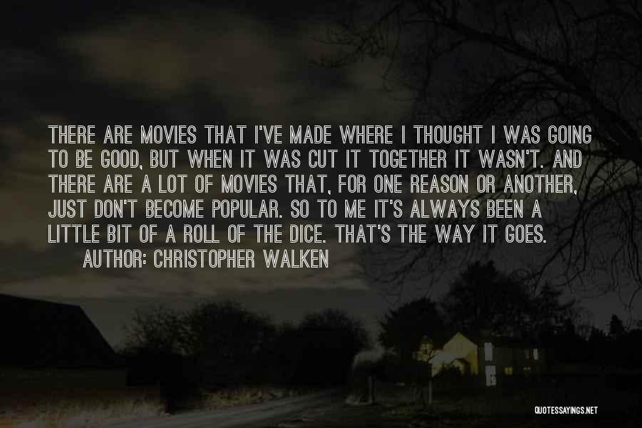Christopher Walken Quotes: There Are Movies That I've Made Where I Thought I Was Going To Be Good, But When It Was Cut