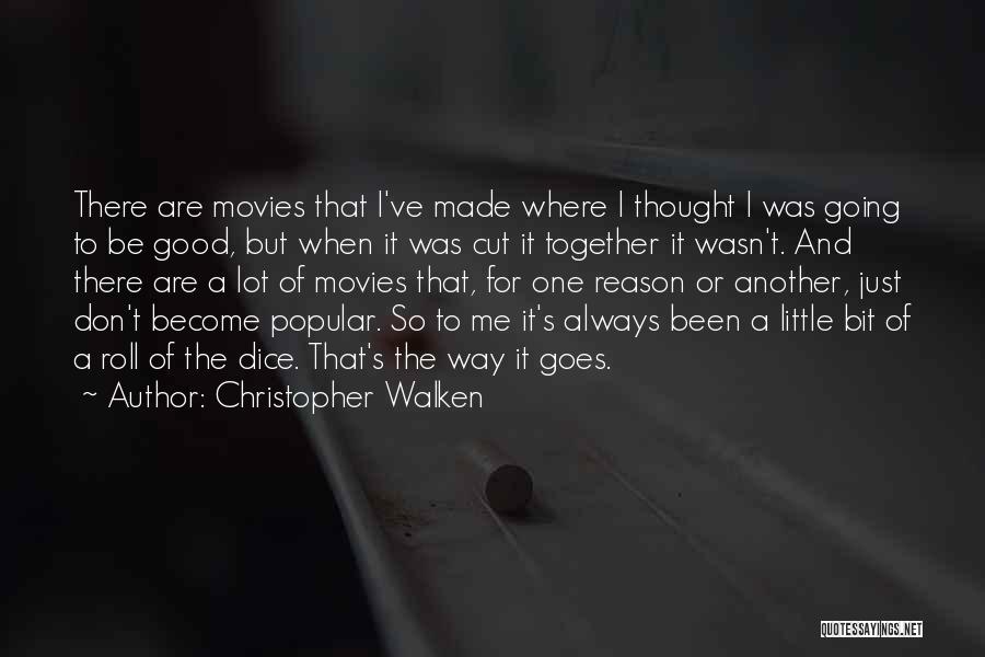 Christopher Walken Quotes: There Are Movies That I've Made Where I Thought I Was Going To Be Good, But When It Was Cut