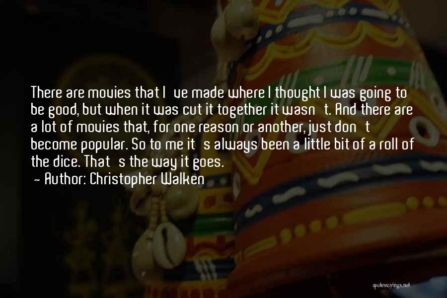 Christopher Walken Quotes: There Are Movies That I've Made Where I Thought I Was Going To Be Good, But When It Was Cut