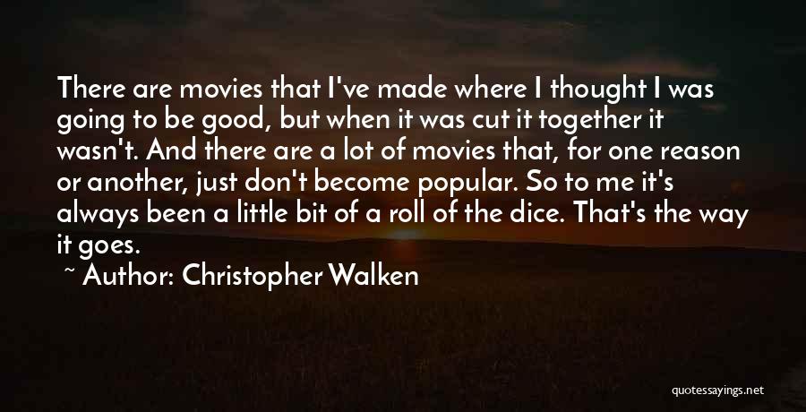 Christopher Walken Quotes: There Are Movies That I've Made Where I Thought I Was Going To Be Good, But When It Was Cut