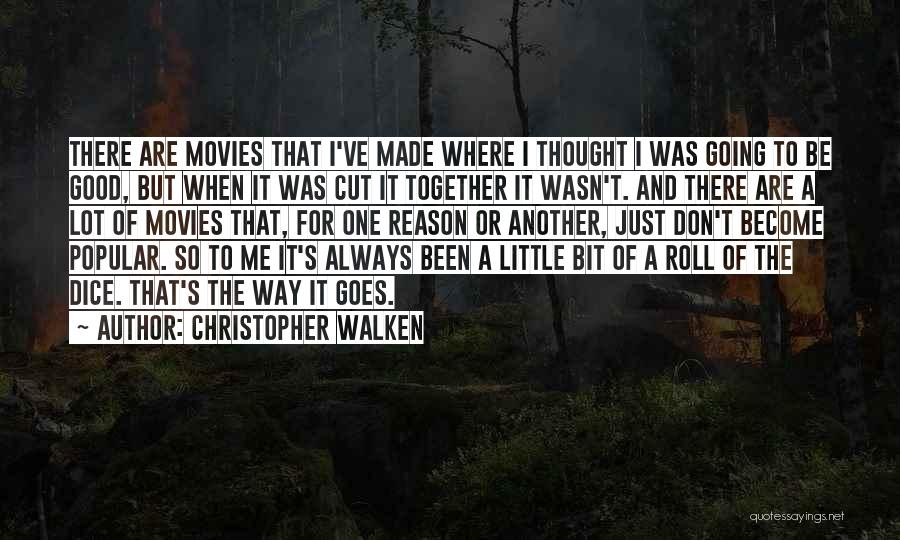 Christopher Walken Quotes: There Are Movies That I've Made Where I Thought I Was Going To Be Good, But When It Was Cut