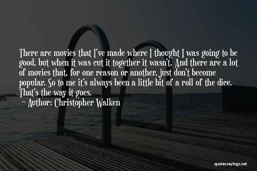 Christopher Walken Quotes: There Are Movies That I've Made Where I Thought I Was Going To Be Good, But When It Was Cut