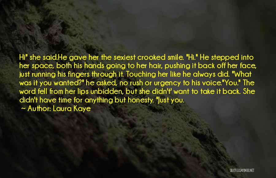 Laura Kaye Quotes: Hi She Said.he Gave Her The Sexiest Crooked Smile. Hi. He Stepped Into Her Space, Both His Hands Going To