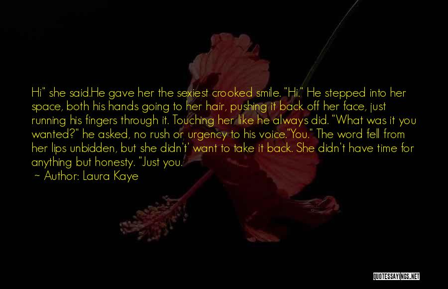 Laura Kaye Quotes: Hi She Said.he Gave Her The Sexiest Crooked Smile. Hi. He Stepped Into Her Space, Both His Hands Going To