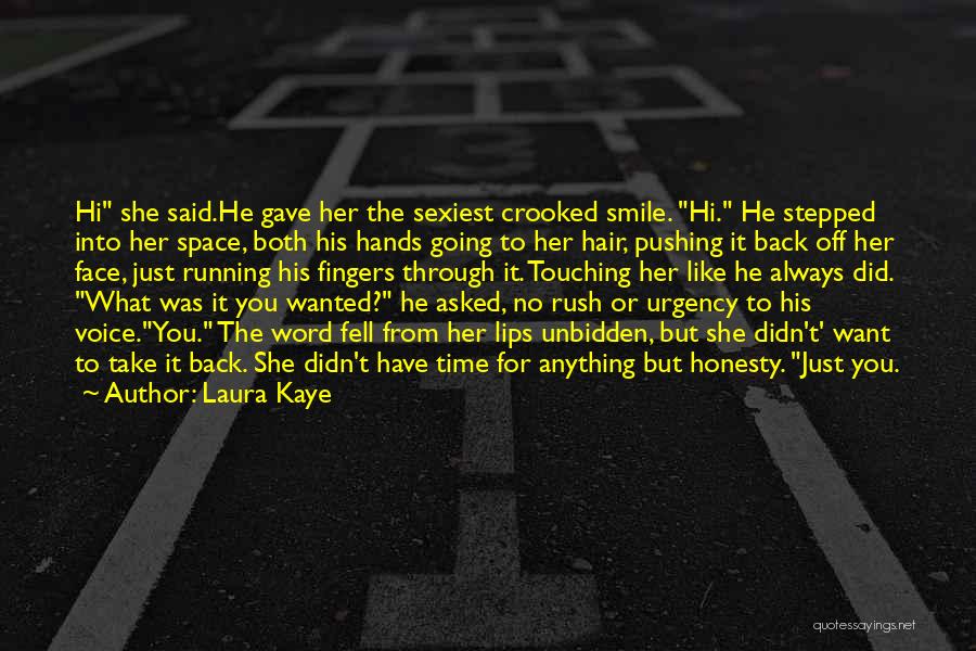 Laura Kaye Quotes: Hi She Said.he Gave Her The Sexiest Crooked Smile. Hi. He Stepped Into Her Space, Both His Hands Going To